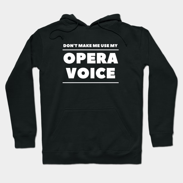 Don't Make Me Use My Opera Voice Hoodie by 30.Dec